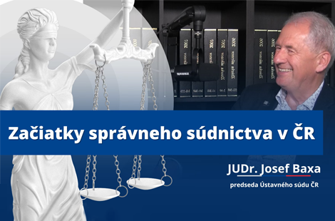 Správny podcast – JUDr. Josef Baxa: Začiatky správneho súdnictva v Českej republike